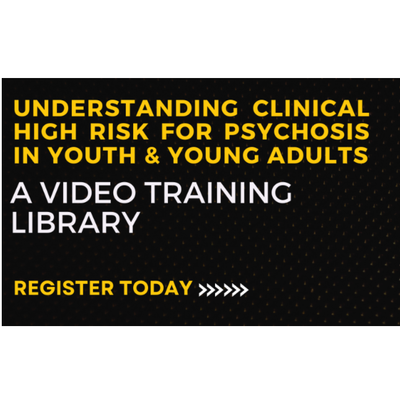 Understanding Clinical High Risk for Psychosis in Youth & Young Adults